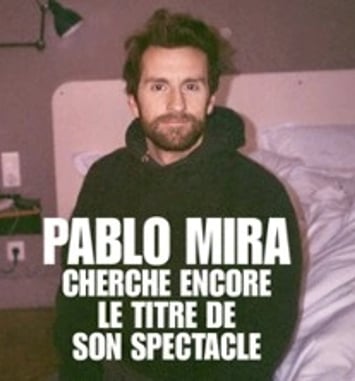 Pablo Mira : Cherche encore le titre de son spectacle