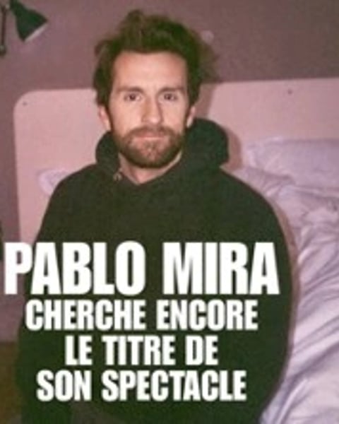 Pablo Mira : Cherche encore le titre de son spectacle