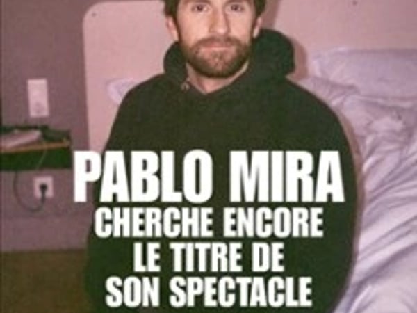 Pablo Mira : Cherche encore le titre de son spectacle
